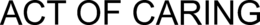 ACT OF CARING trademark