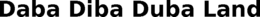 DABA DIBA DUBA LAND trademark