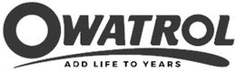 OWATROL ADD LIFE TO YEARS trademark