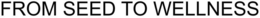 FROM SEED TO WELLNESS trademark