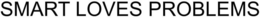 SMART LOVES PROBLEMS trademark
