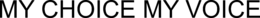 MY CHOICE MY VOICE trademark