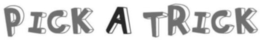 PICK A TRICK trademark