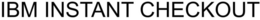 IBM INSTANT CHECKOUT trademark