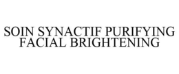 SOIN SYNACTIF PURIFYING FACIAL BRIGHTENING trademark