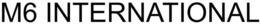 M6 INTERNATIONAL trademark