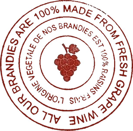 ALL OUR BRANDIES ARE 100% MADE FROM FRESH GRAPE WINE L'ORIGINE VEGETALE DE NOS BRANDIES EST 100% RAISINS FRAIS trademark