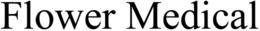 FLOWER MEDICAL trademark