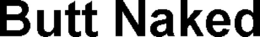 BUTT NAKED trademark