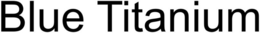 BLUE TITANIUM trademark