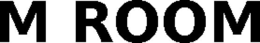 M ROOM trademark