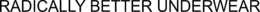 RADICALLY BETTER UNDERWEAR trademark