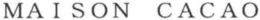 MAISON CACAO trademark