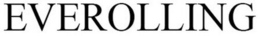 EVEROLLING trademark