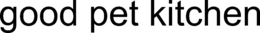 GOOD PET KITCHEN trademark