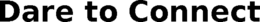 DARE TO CONNECT trademark