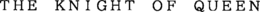 THE KNIGHT OF QUEEN trademark
