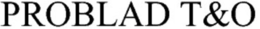 PROBLAD T&O trademark