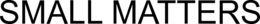 SMALL MATTERS trademark