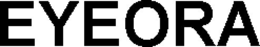 EYEORA trademark