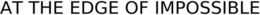 AT THE EDGE OF IMPOSSIBLE trademark