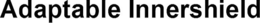 ADAPTABLE INNERSHIELD trademark