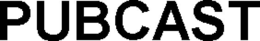 PUBCAST trademark