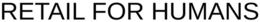 RETAIL FOR HUMANS trademark