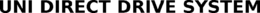 UNI DIRECT DRIVE SYSTEM trademark