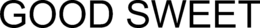 GOOD SWEET trademark