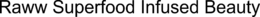 RAWW SUPERFOOD INFUSED BEAUTY trademark