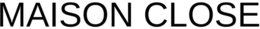 MAISON CLOSE trademark