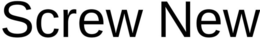 SCREW NEW trademark
