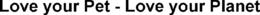 LOVE YOUR PET - LOVE YOUR PLANET trademark