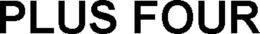 PLUS FOUR trademark