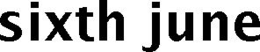 SIXTH JUNE trademark