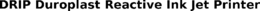 DRIP DUROPLAST REACTIVE INK JET PRINTER trademark