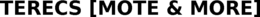 TERECS [MOTE & MORE] trademark
