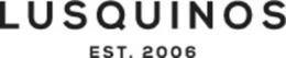 LUSQUINOS EST. 2006 trademark