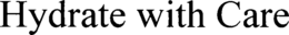 HYDRATE WITH CARE trademark