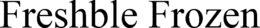 FRESHBLE FROZEN trademark