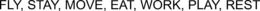 FLY, STAY, MOVE, EAT, WORK, PLAY, REST trademark