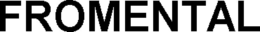 FROMENTAL trademark