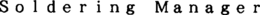 SOLDERING MANAGER trademark