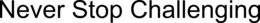 NEVER STOP CHALLENGING trademark