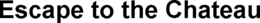 ESCAPE TO THE CHATEAU trademark