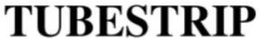 TUBESTRIP trademark