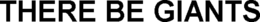THERE BE GIANTS trademark