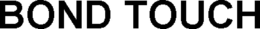 BOND TOUCH trademark
