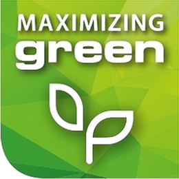 MAXIMIZING GREEN trademark